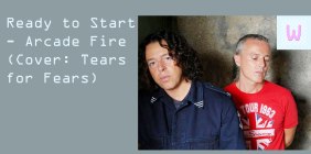 Es wird mal wieder gestartet, bereit? - "Ready to Start" - Arcade Fire Cover